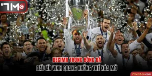 Decima Trong Bóng Đá Dấu Ấn Vinh Quang Không Thể Xóa Mờ